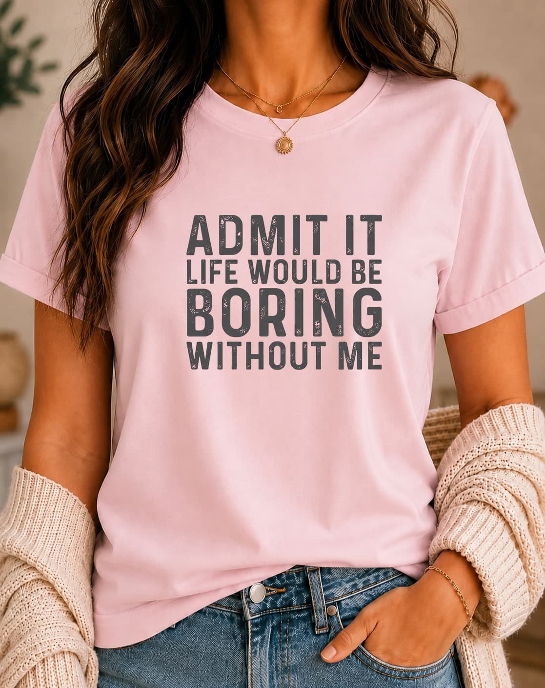 Admit It, Life Would Be Boring Without Me women's slogan t-shirt by ObjectHours